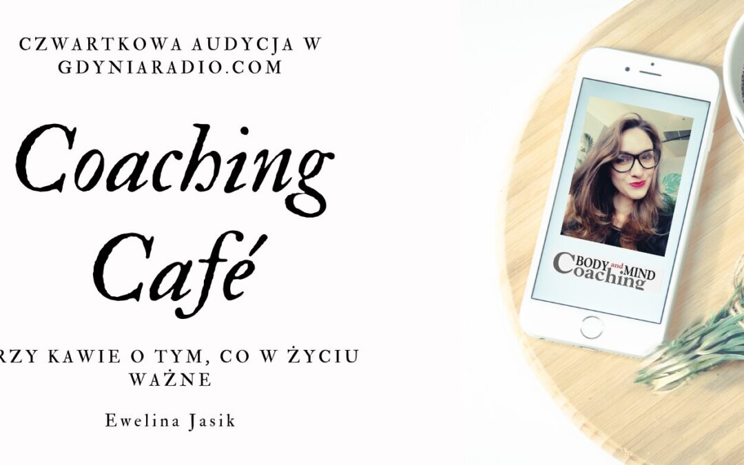 Audycja radiowa “Coaching Cafe-przy kawie, o tym, co w życiu ważne” w gdyniaradio.com od 23 lipca co czwartek o 09:30!